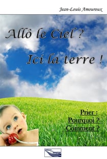 Allô le ciel ? ici la terre ! prier : pourquoi ? comment ?