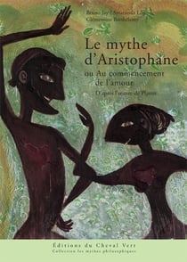 Le mythe d'aristophane - ou au commencement de l'amour