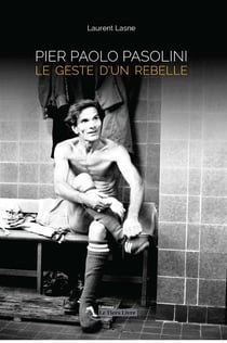 Pier Paolo Pasolini - le geste d'un rebelle