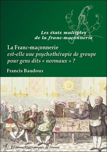 La franc-maçonnerie est-elle une psychothérapie de groupe pour gens dits "normaux"?
