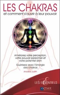 Les chakras et comment s'ouvrir à leurs pouvoirs