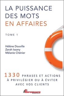 La puissance des mots en affaires t.1 - 1330 phrases et actions à privilégier ou à éviter avec vos clients
