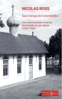 Saint-serge de colombelles - une communauté russe de normandie et son église (1925-1960)