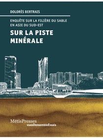 Sur la piste minérale. : Enquêtes sur la filière du sable en Asie du Sud-Est