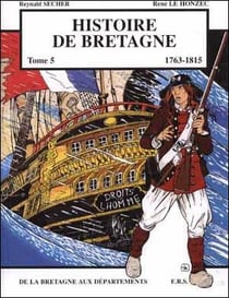 Histoire de Bretagne Tome 5 - 1763-1815, de la bretagne aux départements