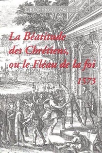 La béatitude des chrétiens ou le fléau de la foi - 1573