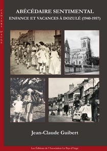 Abecedaire sentimental. enfance et vacances a dozule (1940-1957)