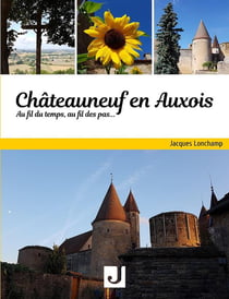 Chateauneuf en auxois au fil du temps, au fil des pas