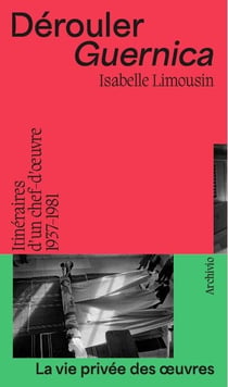 Dérouler Guernica : Itinéraires d'un chef-d'oeuvre (1937-1981)