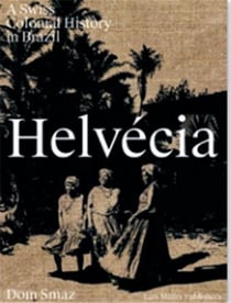 Helvécia : a swiss colonial history in Brazil