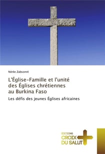 L'eglise-famille et l'unite des eglises chretiennes au burkina faso