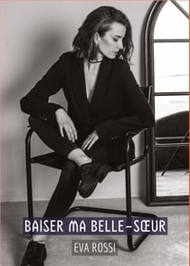 Baiser ma Belle-Soeur : Histoires Érotiques Tabou pour Adultes