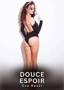 Douce Espoir : Histoires Erotiques de Sexe Explicite Hard pour Adultes - Contes Interdites et Taboues