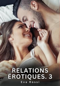 Relations érotiques. 3 : Nouvelles Érotiques de Sexe Tabou pour Adultes