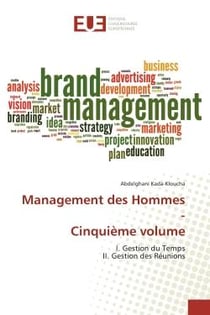 Management des Hommes - Cinquième volume : I. Gestion du Temps II. Gestion des Réunions