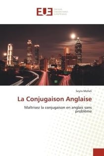 La Conjugaison Anglaise : Maîtrisez la conjugaison en anglais sans problème