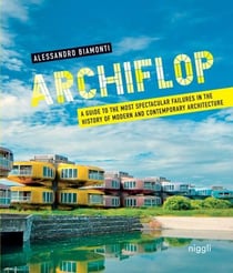 Archiflop - a guide to the most spectacular failures in the history of modern and contemporary architecture