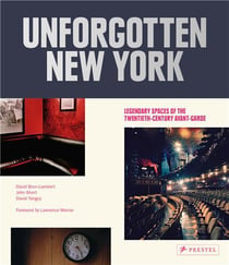 Unforgotten new york: legendary spaces of the twentieth-century avant-garde