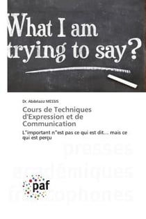 Cours de Techniques d'Expression et de Communication : L important n est pas ce qui est dit... mais ce qui est perçu