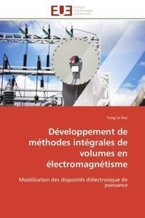 Developpement de methodes integrales de volumes en electromagnetisme - modelisation des dispositifs