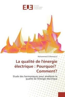 La qualite de l'energie electrique : pourquoi? comment? - etude des harmoniques pour ameliorer la qu