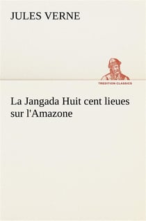 La jangada huit cent lieues sur l'amazone - la jangada huit cent lieues sur l amazone