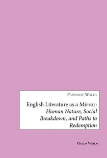 English Literature as a Mirror : Human Nature, Social Breakdown, and Paths to Redemption