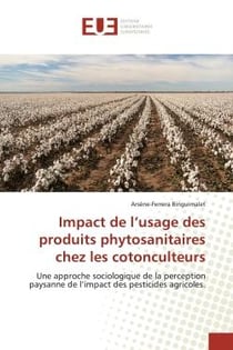 Impact de l'usage des produits phytosanitaires chez les cotonculteurs : Une approche sociologique de la perception paysanne de l'impact des pesticides agricoles.
