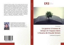 La guerre a travers le temps et l'espace dans l'acacia de claude simon - litterature de guerre