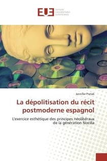 La dépolitisation du récit postmoderne espagnol : L'exercice esthétique des principes néolibéraux de la génération Nocilla