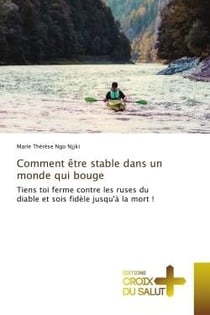 Comment être stable dans un monde qui bouge : Tiens toi ferme contre les ruses du diable et sois fidèle jusqu'à la mort !