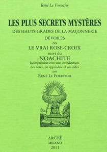 Les plus secrets mystères des hauts grades de la maçonnerie dévoilés ou le vrai Rose-Croix