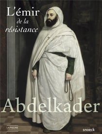 Abdelkader L'Emir De La Resistance