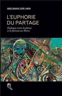 L'euphorie du partage - dialogue entre la plume et le pinceau au Maroc