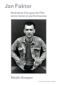 Jan Faktor : Itinéraires d'un gars de l'est entre textes et performances