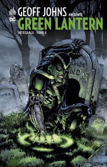 Geoff Johns présente Green Lantern Intégrale 6