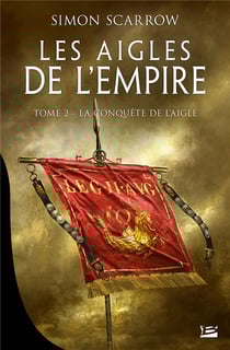 Les aigles de l'Empire Tome 2 : la conquête de l'aigle