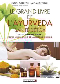 Le grand livre de l'ayurveda santé-détox - stress, digestion, poids... toutes les solutions de la médecine indienne