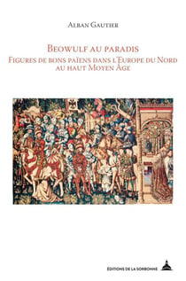 Beowulf au paradis - figures de bons païens dans l'Europe du nord au haut moyen-âge
