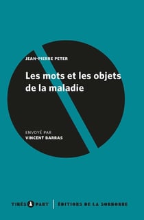 Les mots et les objets de la maladie : remarques sur les épidémies et la médecine dans la société française