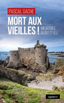 Mort aux vieilles ! meurtres à l'île d'Yeu