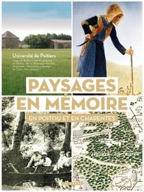 Paysages en mémoire : en Poitou et en Charentes