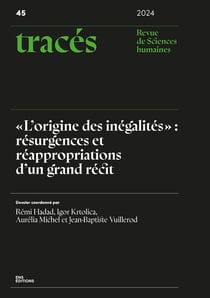 Tracés n.45/2024-2 : « L'origine des inégalités » : Résurgences et réappropriations d'un grand récit