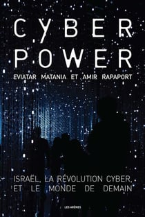 Cyberpower : Israël, la révolution cyber, et le monde de demain