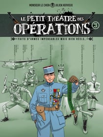 Le petit théâtre des opérations Tome 3 : faits d'armes impensables mais bien réels...