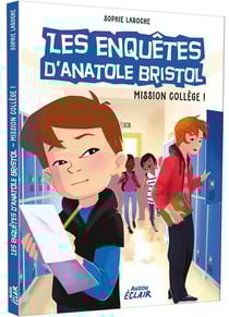 Les enquêtes d'Anatole Bristol Tome 9 : mission collège !
