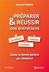 Préparer et réussir vos entretiens : recrutement, évaluation, promotion... adopter les bonnes postures pour convaincre (5e édition)