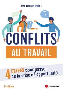 Conflits au travail : 4 étapes pour passer de la crise à l'opportunité (5e édition)