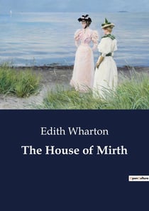 The House of Mirth : The Social Struggles of Lily Bart