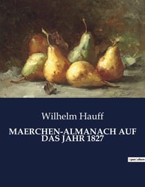 MAERCHEN-ALMANACH AUF DAS JAHR 1827 : Eine Reise durch die magische Welt der Märchen